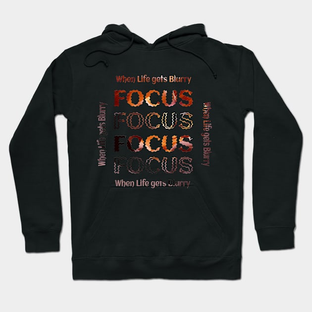 Focus, when life gets blurry Hoodie by MzM2U